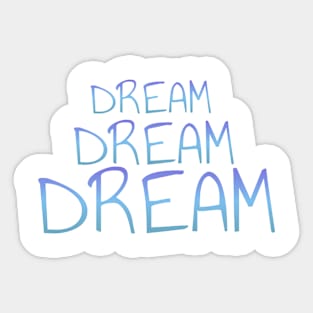 Dream dream dream t-shirt Sticker